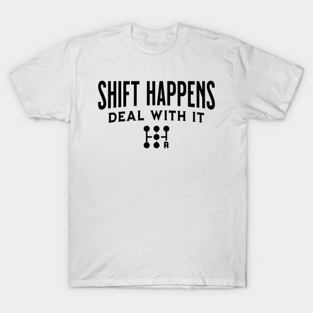 Shift Happens Tuner Mechanic Car Lover Enthusiast Funny Gift Idea T-Shirt by GraphixbyGD